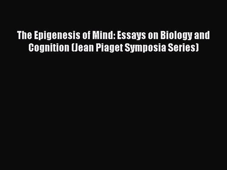 Download The Epigenesis of Mind: Essays on Biology and Cognition (Jean Piaget Symposia Series)