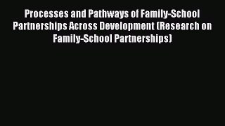 Read Processes and Pathways of Family-School Partnerships Across Development (Research on Family-School