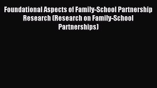 Read Foundational Aspects of Family-School Partnership Research (Research on Family-School