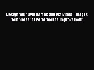 [PDF] Design Your Own Games and Activities: Thiagi's Templates for Performance Improvement
