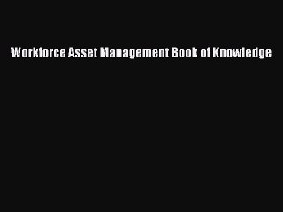 [Download] Workforce Asset Management Book of Knowledge [PDF] Full Ebook