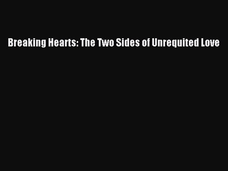 Read Breaking Hearts: The Two Sides of Unrequited Love PDF Online