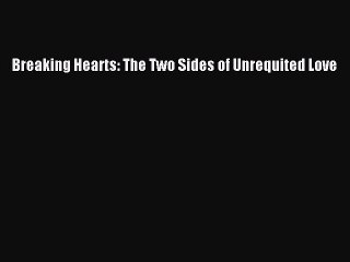 Read Breaking Hearts: The Two Sides of Unrequited Love PDF Online