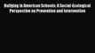 Read Bullying in American Schools: A Social-Ecological Perspective on Prevention and Intervention