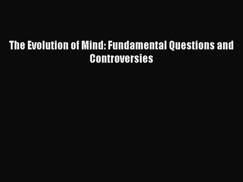 Download The Evolution of Mind: Fundamental Questions and Controversies PDF Online