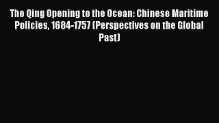 [PDF] The Qing Opening to the Ocean: Chinese Maritime Policies 1684-1757 (Perspectives on the
