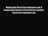 Read Book Making Anti-Racial Discrimination Law: A Comparative History of Social Action and