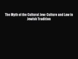 Read Book The Myth of the Cultural Jew: Culture and Law in Jewish Tradition ebook textbooks