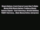 [PDF] Binary Options: Crash Course! Learn How To Make Money With Binary Options Trading & Binary