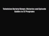 Read Television Variety Shows: Histories and Episode Guides to 57 Programs Ebook Free