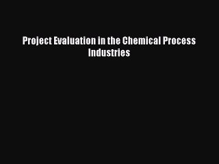 [PDF] Project Evaluation in the Chemical Process Industries [Read] Online