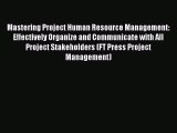 [PDF] Mastering Project Human Resource Management: Effectively Organize and Communicate with