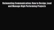 [PDF] Reinventing Communication: How to Design Lead and Manage High Performing Projects [PDF]