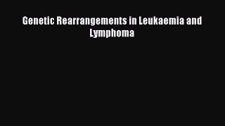 Read Genetic Rearrangements in Leukaemia and Lymphoma Ebook Free