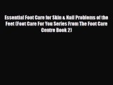 Read Essential Foot Care for Skin & Nail Problems of the Feet (Foot Care For You Series From