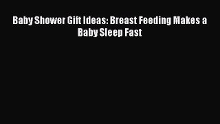 Download Baby Shower Gift Ideas: Breast Feeding Makes a Baby Sleep Fast Ebook Online