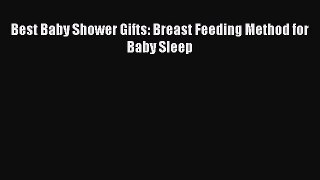 Read Best Baby Shower Gifts: Breast Feeding Method for Baby Sleep PDF Online