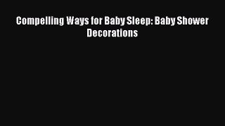 Read Compelling Ways for Baby Sleep: Baby Shower Decorations Ebook Free