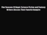 Read Five Seasons Of Angel: Science Fiction and Fantasy Writers Discuss Their Favorite Vampire