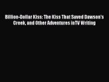 Download Billion-Dollar Kiss: The Kiss That Saved Dawson's Creek and Other Adventures inTV