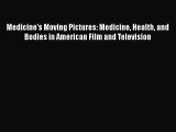 Download Medicine's Moving Pictures: Medicine Health and Bodies in American Film and Television