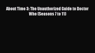 Download About Time 3: The Unauthorized Guide to Doctor Who (Seasons 7 to 11) PDF Free