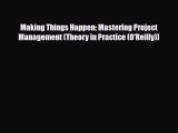 PDF Making Things Happen: Mastering Project Management (Theory in Practice (O'Reilly)) Book