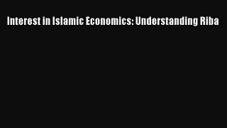 Download Interest in Islamic Economics: Understanding Riba Ebook Online