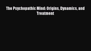 Download The Psychopathic Mind: Origins Dynamics and Treatment PDF Free