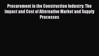 Read Procurement in the Construction Industry: The Impact and Cost of Alternative Market and
