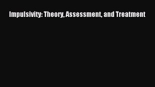 Read Impulsivity: Theory Assessment and Treatment Ebook Free