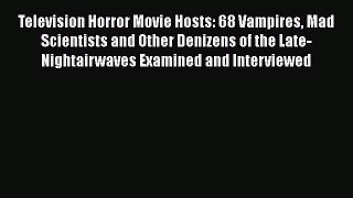 Read Television Horror Movie Hosts: 68 Vampires Mad Scientists and Other Denizens of the Late-Nightairwaves
