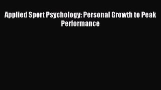 Download Applied Sport Psychology: Personal Growth to Peak Performance PDF Free