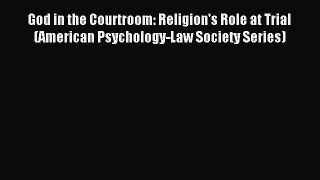 Read God in the Courtroom: Religion's Role at Trial (American Psychology-Law Society Series)