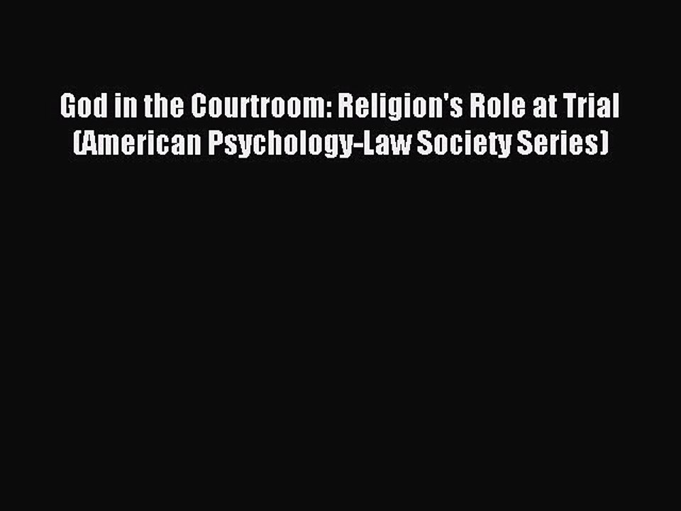 Read God in the Courtroom: Religion's Role at Trial (American Psychology-Law Society Series)