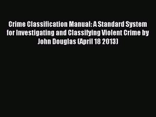 Read Crime Classification Manual: A Standard System for Investigating and Classifying Violent