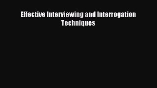 Read Effective Interviewing and Interrogation Techniques Ebook Free