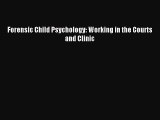 Read Forensic Child Psychology: Working in the Courts and Clinic Ebook Free