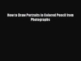 [Online PDF] How to Draw Portraits in Colored Pencil from Photographs  Full EBook