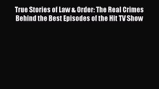 Read True Stories of Law & Order: The Real Crimes Behind the Best Episodes of the Hit TV Show