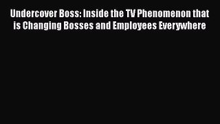 Read Undercover Boss: Inside the TV Phenomenon that is Changing Bosses and Employees Everywhere
