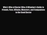 Read Who's Who of Doctor Who: A Whovian's Guide to Friends Foes Villains Monsters and Companions