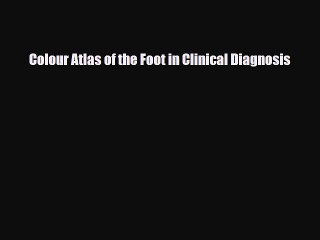 Read Colour Atlas of the Foot in Clinical Diagnosis PDF Full Ebook