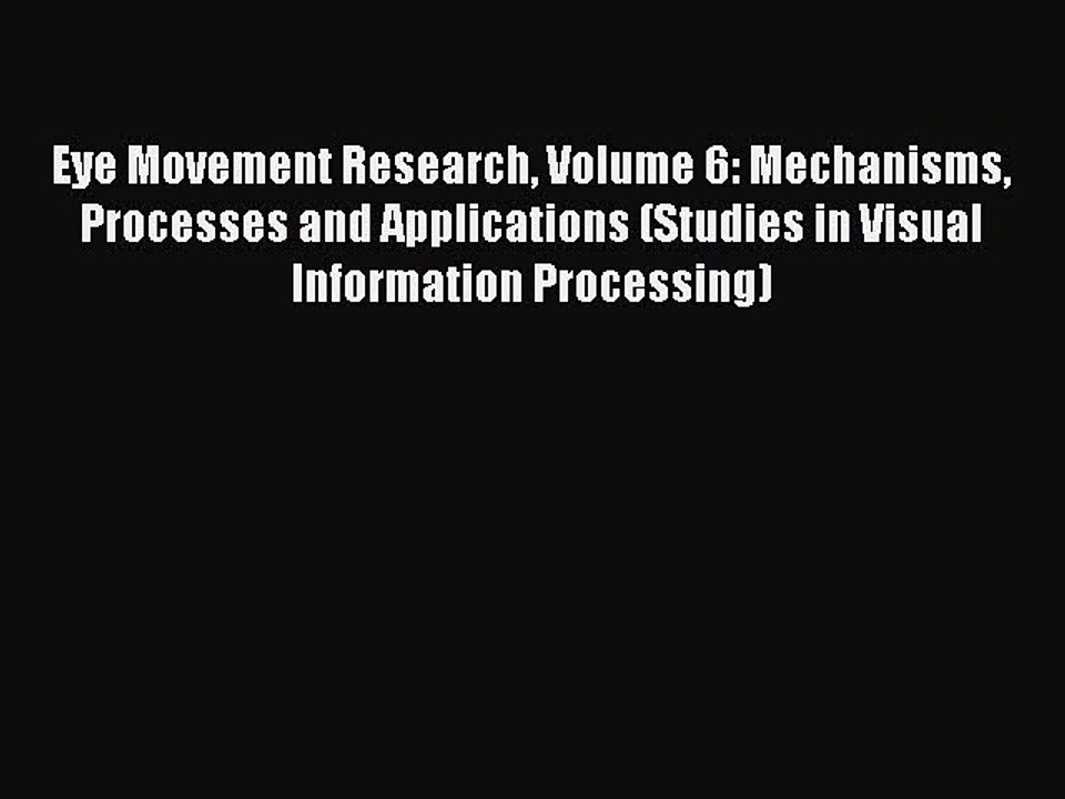 Read Eye Movement Research Volume 6: Mechanisms Processes and Applications (Studies in Visual