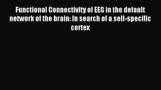 Read Functional Connectivity of EEG in the default network of the brain: In search of a self-specific