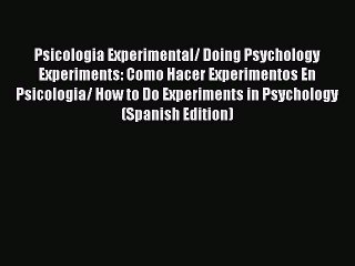 Read Psicologia Experimental/ Doing Psychology Experiments: Como Hacer Experimentos En Psicologia/