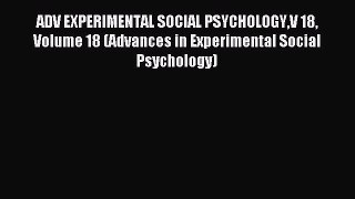Read ADV EXPERIMENTAL SOCIAL PSYCHOLOGYV 18 Volume 18 (Advances in Experimental Social Psychology)
