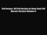 [PDF] Fish Recipes: 100 Fish Recipes for Home Cook (100 Murray's Recipes) (Volume 4) [Read]
