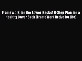 Read FrameWork for the Lower Back: A 6-Step Plan for a Healthy Lower Back (FrameWork Active