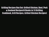 [PDF] Grilling Recipes Box Set: Grilled Chicken Beef Pork & Seafood Recipes(4 Books in 1) (Grilling